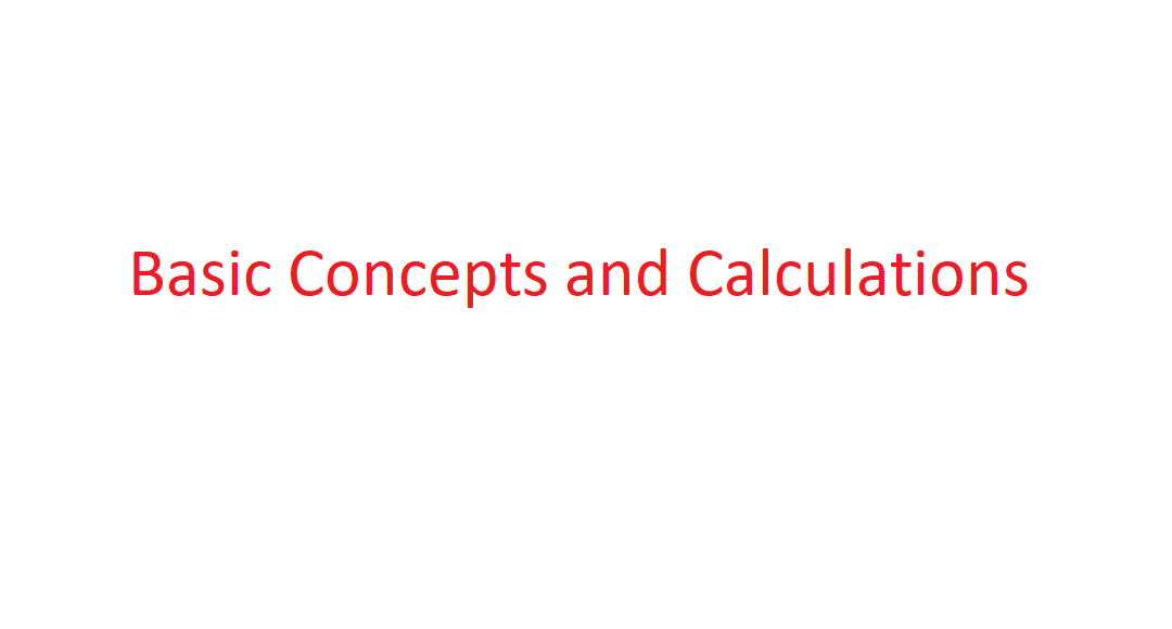 Basic Concepts and Calculations